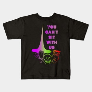 You can’t sit with us Kids T-Shirt